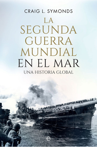 La Segunda Guerra Mundial En El Mar: Una Historia Global - C