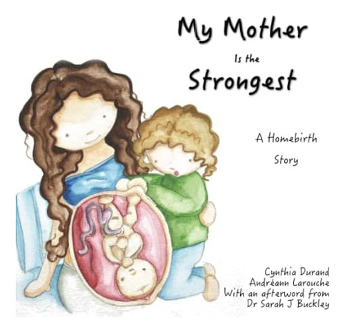 Libro: My Mother Is The Strongest: A Story About Homebirth