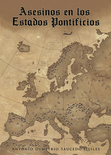 Asesinos en los estados pontificios, de Saucedo Quiles , Antonio Demetrio.., vol. 1. Editorial Punto Rojo Libros S.L., tapa pasta blanda, edición 1 en español, 2018