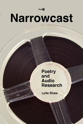 Libro Narrowcast: Poetry And Audio Research - Shaw, Lytle