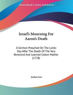 Israel's Mourning For Aaron's Death : A Sermon Preached O...