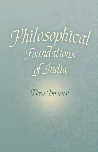 Philosophical Foundations Of India, De Theos Bernard. Editorial White Press, Tapa Blanda En Inglés