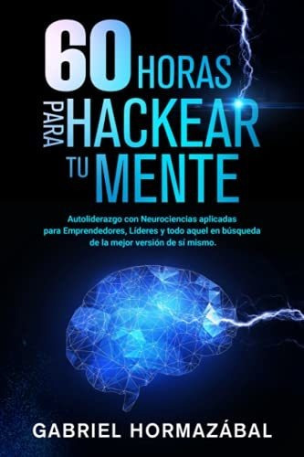 Libro : 60 Horas Para Hackear Tu Mente Autoliderazgo Con...