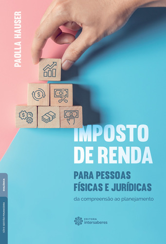 Imposto de Renda para pessoas físicas e jurídicas: da compreensão ao planejamento, de Hauser, Paolla. Editora Intersaberes Ltda., capa mole em português, 2020