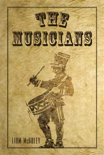 The Musicians, De Liam Mcauley. Editorial Iuniverse, Tapa Blanda En Inglés