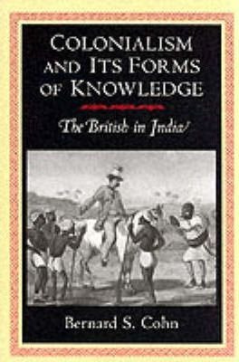 Colonialism And Its Forms Of Knowledge - Bernard S. Cohn