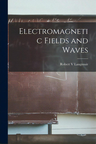 Electromagnetic Fields And Waves, De Langmuir, Robert V.. Editorial Hassell Street Pr, Tapa Blanda En Inglés