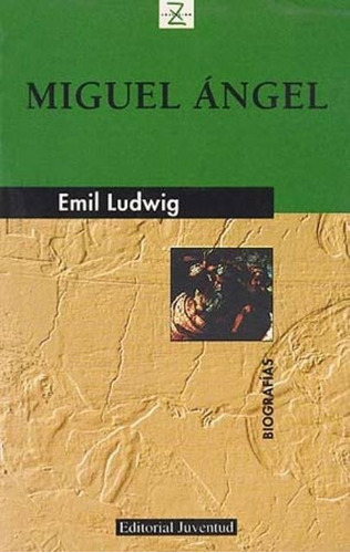 Miguel Angel. Emil Ludwig. Juventud