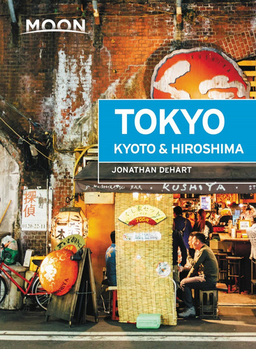 Moon Tokyo, Kyoto & Hiroshima, de DeHart, Jonathan. Editorial Moon Travel, tapa blanda en inglés, 2021