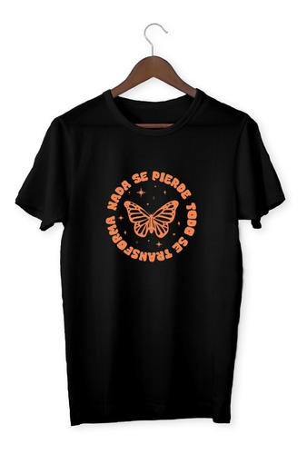 Remera Algodon - Mariposa Nada Se Pierde Todo Se Transforma