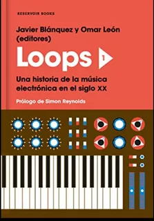 Loops Una Historia De La Música Electrónica Del Siglo Xx