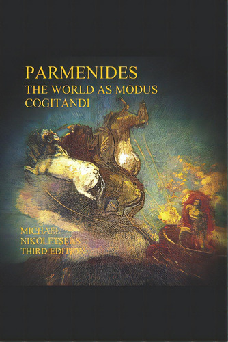 Parmenides: The World As Modus Cogitandi: Third Edition, De Nikoletseas, Michael M.. Editorial Createspace, Tapa Blanda En Inglés