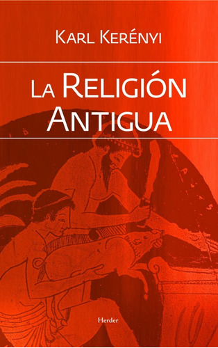 Libro: La Religión Antigua. Kerenyi, Karl. Herder