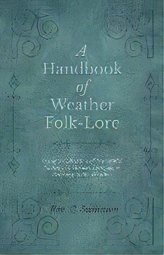 A Handbook Of Weather Folk-lore - Being A Collection Of Proverbial Sayings In Various Languages R..., De Rev C Swainson. Editorial Folklore History Series, Tapa Blanda En Inglés