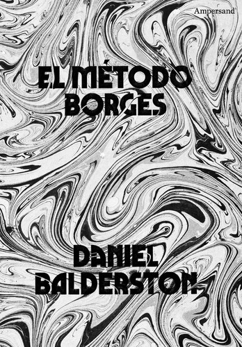 Libro El Método Borges Daniel Balderston Ampersand