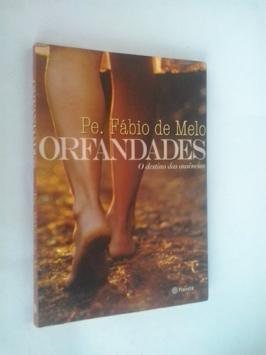 Livro: Orfandades:o Destinodas Ausências - Pe. Fábio De Melo