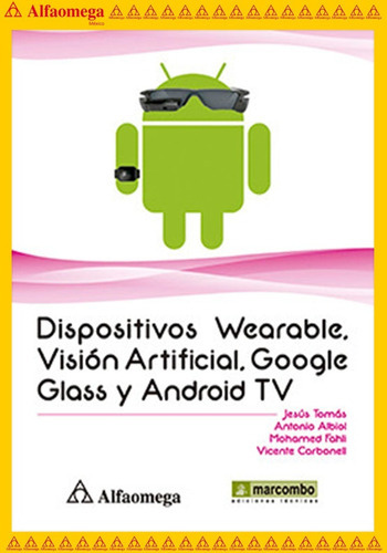 Dispositivos Wearable, Visión Artificial, Google Glass Y Android Tv, De Tomás Gironés, Jesús. Editorial Alfaomega Grupo Editor, Tapa Blanda, Edición 1 En Español, 2016