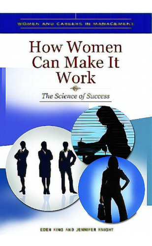 How Women Can Make It Work: The Science Of Success, De Knight, Jennifer. Editorial Praeger Frederick A, Tapa Dura En Inglés