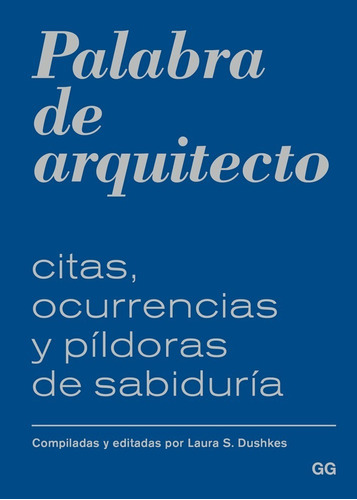 Palabra De Arquitecto. Citas, Ocurrencias Y Pildoras (t.d)