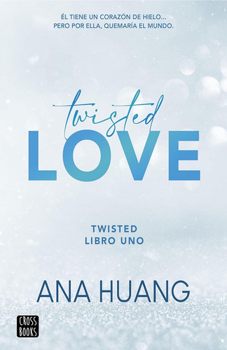 Twisted Love: Corazón De Hielo - Ana Huang