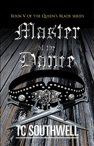 Master Of The Dance: Book V Of The Queen's Blade Series, De Southwell, T. C.. Editorial Createspace, Tapa Blanda En Inglés
