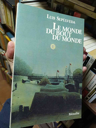Le Monde Du Bout Du Monde  Luis Sepúlveda   Métailié En Fran