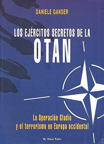 Ejércitos Secretos De La Otan Operación Gladio, De Daniele Ganser., Vol. 0. Editorial El Viejo Topo, Tapa Blanda En Español, 2010