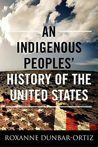 An Indigenous Peoples' History Of The United States, De Roxanne Dunbar-ortiz. Editorial Beacon Press, Tapa Blanda En Inglés