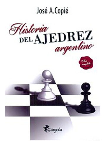 Historia Del Ajedrez Argentino - Copie - Gargola - #d