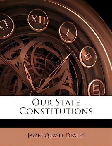 Our State Constitutions, De Dealey, James Quayle., Vol. 1. Editorial Nabu Pr, Tapa Blanda En Inglés