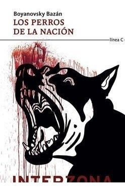 Los Perros De La Nacion - Bazan Boyanovsky (libro)