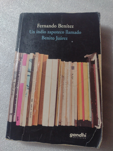 Un Indio Zapoteco Benito Juárez- Fernando Benítez- 2009