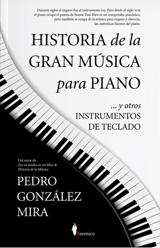 Historia de la gran música para piano: …y otros instrumentos de teclados, de González Mira, Pedro. Serie Sinatra Editorial Berenice, tapa blanda en español, 2022