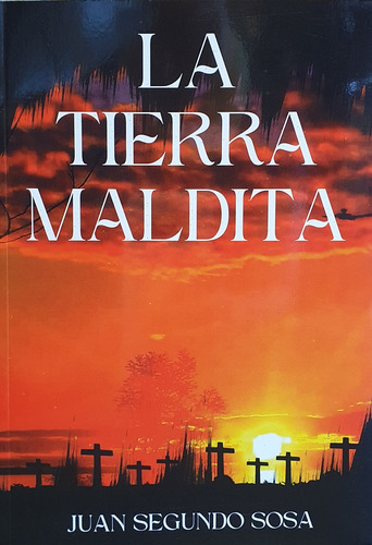 La Tierra Maldita, De Juan Segundo Sosa. Editorial Linardi Y Risso, Tapa Blanda, Edición 1 En Español