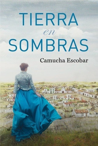 Tierra En Sombras (libro 1/3) - Camucha Escobar