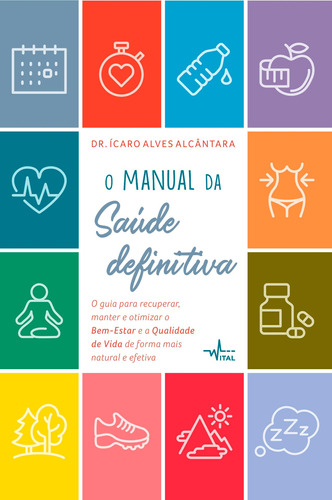 O manual da saúde definitiva : O guia para recuperar, manter e otimizar o bem-estar e a qualidade de vida de forma mais natural e efetiva, de Alcântara, Ícaro Alves. Pandorga Editora e Produtora LTDA, capa mole em português, 2018