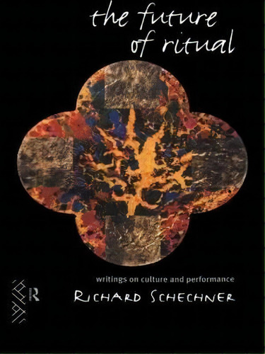 The Future Of Ritual, De Richard Schechner. Editorial Taylor Francis Ltd, Tapa Blanda En Inglés