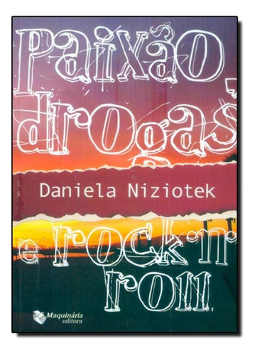 Paixão, Drogas e Rock n Roll, de Daniela Niziotek. Editora MAQUINARIA EDITORA, capa mole em português