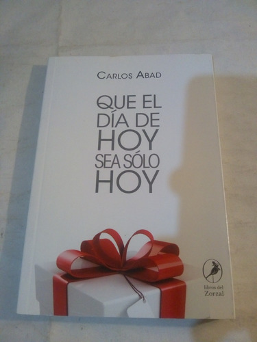 Que El Día De Hoy Sea Solo Hoy De Carlos Abad (usado)