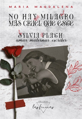 No Hay Milagro Mas Cruel Que Este. Sylvia Plath: Amar, Mater