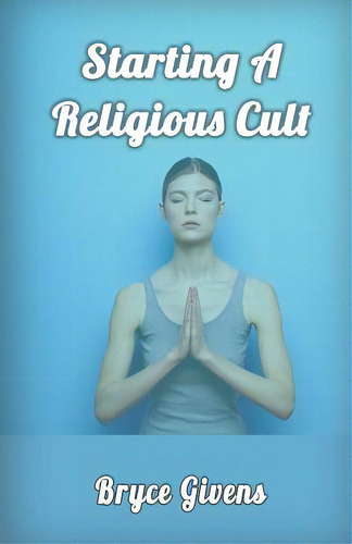 Starting A Religious Cult, De Givens, Bryce., Vol. 1. Editorial Createspace, Tapa Blanda En Inglés