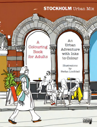 Stockholm Urban Mix, Colouring Book For Adults: An Urban Adventure With Inks To Colour, De Lindblad, Stefan. Editorial Createspace, Tapa Blanda En Inglés