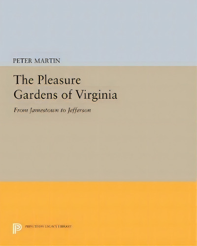 The Pleasure Gardens Of Virginia, De Peter Martin. Editorial Princeton University Press, Tapa Blanda En Inglés
