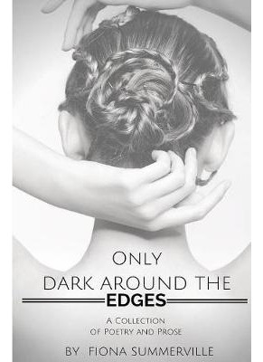 Libro Only Dark Around The Edges : A Collection Of Poetry...