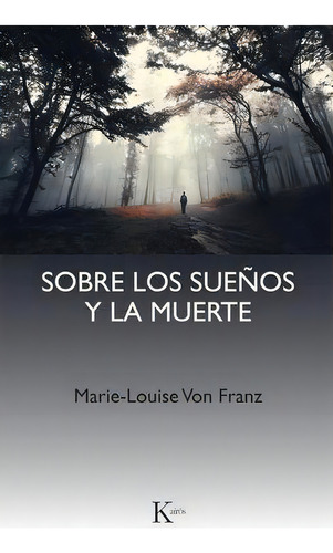 Sobre los sueños y la muerte: Una interpretación junguiana, de Von Franz, Marie-Louise. Editorial Editorial Kairos, tapa blanda en español, 2018