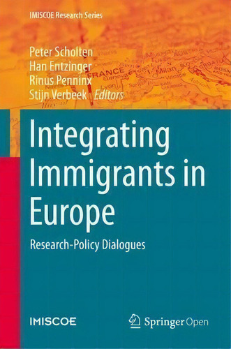 Integrating Immigrants In Europe: Research-policy Dialogues, De Peter Scholten. Imiscoe Research Series, Vol. 1. Editorial Springer International Publishing Ag, Tapa Dura En Inglés