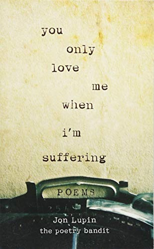You Only Love Me When Im Suffering Poems