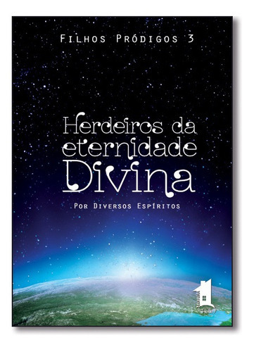 Herdeiro Da Eternidade Divina - Vol.3 - Série Filhos Pródigos, De Espiritos. Editora Casa De Helil, Capa Mole, Edição 3 Em Português, 2014