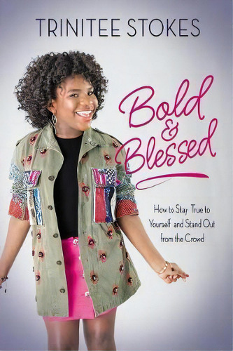 Bold And Blessed: How To Stay True To Yourself And Stand Out From The Crowd, De Trinitee Stokes., Vol. 1. Editorial Zondervan, Tapa Blanda En Inglés