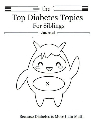 The Top Diabetes Topics For Siblings: The Top Diabetes Topics For Siblings: Because Diabetes Is More Than Math, De Hunter, Hannah. Editorial Lightning Source Inc, Tapa Blanda En Inglés